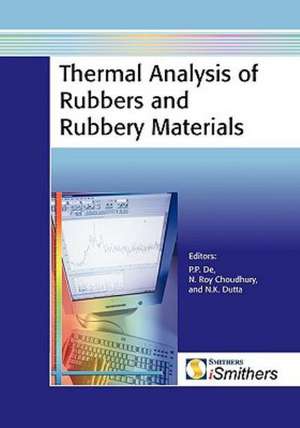 Thermal Analysis of Rubbers and Rubbery Materials de Namita Roy Choudhury