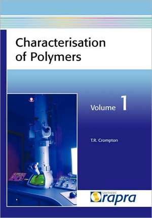 Characterisation of Polymers, Volume 1 de T. R. Crompton