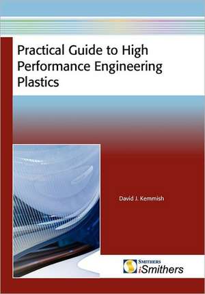 Practical Guide to High Performance Engineering Plastics de David J. Kemmish