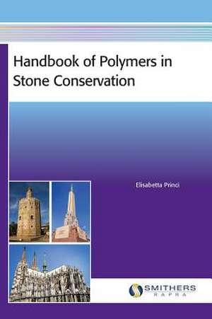 Handbook of Polymers in Stone Conservation de Elisabetta Princi