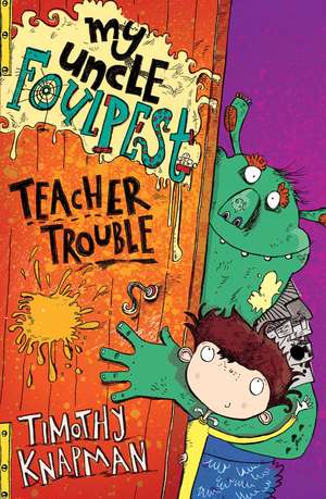 My Uncle Foulpest: Teacher Trouble de Timothy Knapman