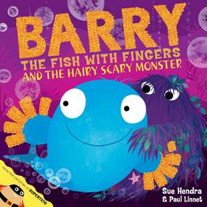 Barry the Fish with Fingers and the Hairy Scary Monster: A laugh-out-loud picture book from the creators of Supertato! de Sue Hendra