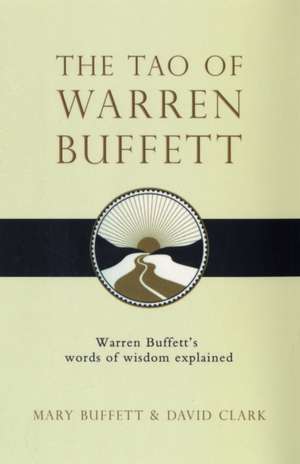 The Tao of Warren Buffett: Warren Buffett's Words of Wisdom de Mary Buffett