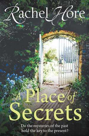 A Place of Secrets: Intrigue, secrets and romance from the million-copy bestselling author of The Hidden Years de Rachel Hore