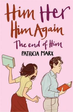 Him Her Him Again the End of Him de Patricia Marx