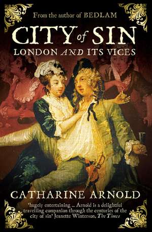 City of Sin: London and its Vices de Catharine Arnold