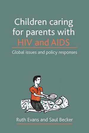 Children caring for parents with HIV and AIDS – Gl obal issues and policy responses de Ruth Evans