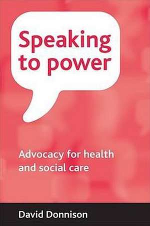 Speaking to power – Advocacy for health and social care de David Donnison