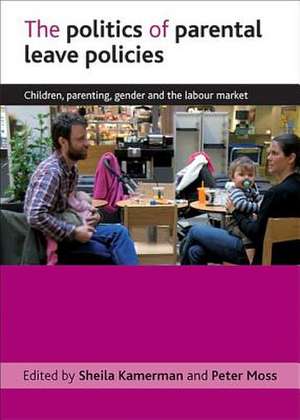 The Politics of Parental Leave Policies: Children, Parenting, Gender and the Labour Market de Sheila B. Kamerman