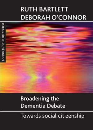 Broadening the dementia debate: Towards social citizenship de Ruth Bartlett