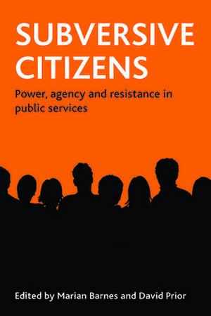 Subversive citizens – Power, agency and resistance in public services de Marian Barnes