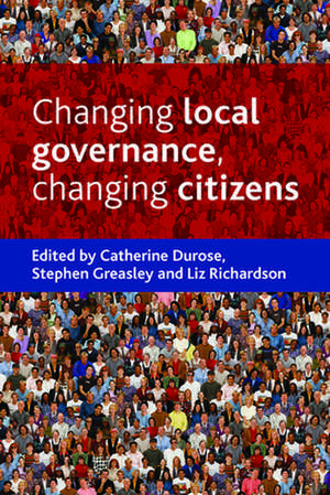 Changing local governance, changing citizens de Catherine Durose