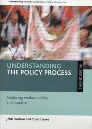 Understanding the policy process (Second edition): Analysing welfare policy and practice de John Hudson