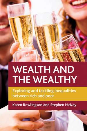 Wealth and the Wealthy – Exploring and Tackling In equalities between Rich and Poor de Karen Rowlingson