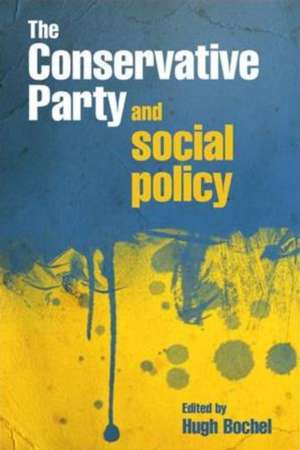 The Conservative Party and social policy de Hugh Bochel