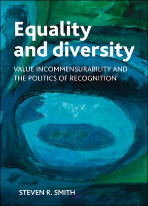 Equality and Diversity: Value Incommensurability and the Politics of Recognition de Steven R. Smith