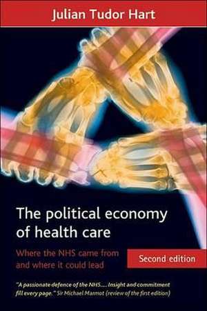 The political economy of health care – Where the N HS came from and where it could lead de Julian Tudor Hart