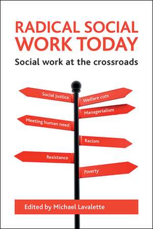 Radical Social Work Today: Social Work at the Crossroads de Michael Lavalette