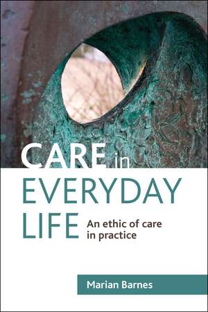 Care in Everyday Life: An Ethic of Care in Practice de Marian Barnes