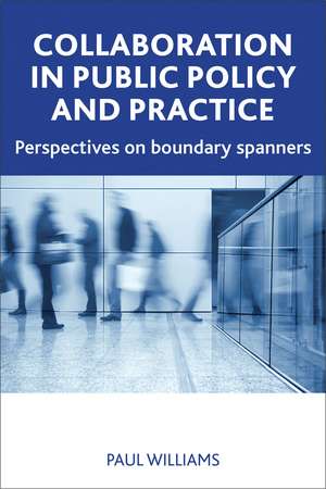 Collaboration in Public Policy and Practice: Perspectives on Boundary Spanners de Paul Williams