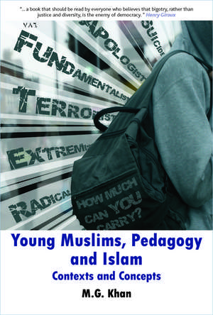 Young Muslims, Pedagogy and Islam: Contexts and Concepts de M. G. Khan