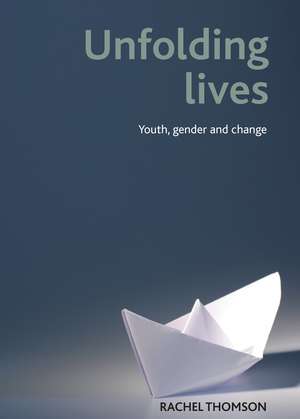 Unfolding Lives: Youth, Gender and Change de Rachel Thomson