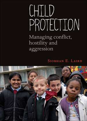 Child Protection: Managing Conflict, Hostility and Aggression de Siobhan E. Laird