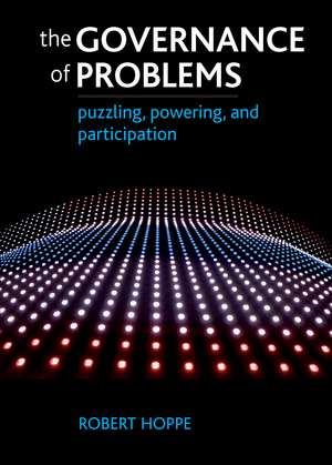 The Governance of Problems: Puzzling, Powering and Participation de Robert Hoppe