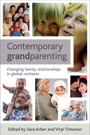 Contemporary Grandparenting – Changing Family Rela tionships in Global Contexts de Sara Arber