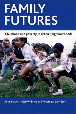 Family futures – Childhood and poverty in urban ne ighbourhoods de Anne Power