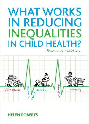 What Works in Reducing Inequalities in Child Health: Second Edition de Helen Roberts