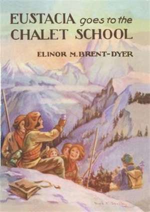 Eustacia Goes to the Chalet School de Elinor Brent-Dyer