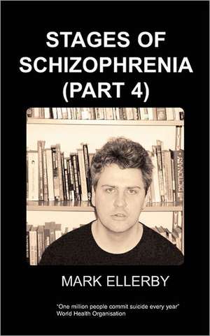 Stages of Schizophrenia, the (Part 4) de M. Ellerby