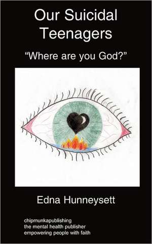 Our Suicidal Teenagers- Where Are You God?: Avoidance Disorder de Edna Hunneysett