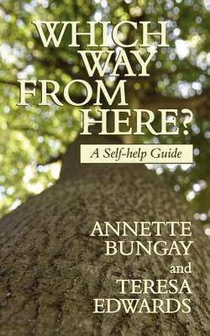 Which Way from Here? a Self-Help Guide de Annette Bungay