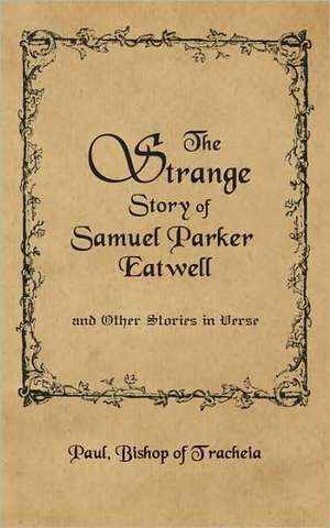 The Strange Story of Samuel Parker Eatwell and Other Stories de Paul Bishop of Tracheia