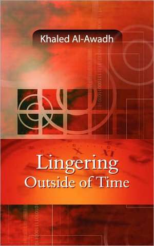 Lingering Outside of Time de Khaled Al-Awadh