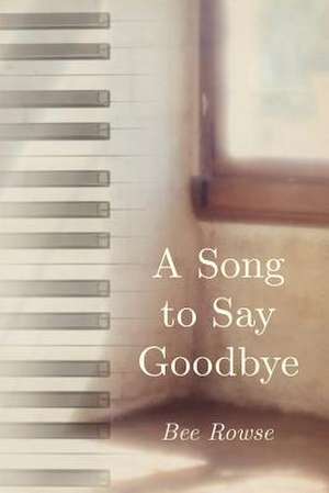 A Song to Say Goodbye de Bee Rowse