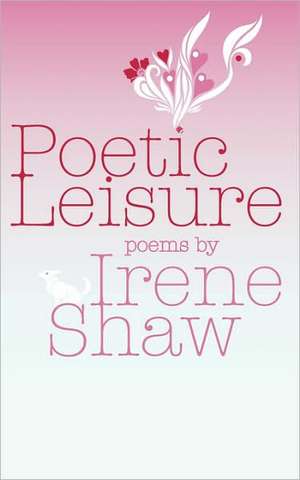 Poetic Leisure de Irene Shaw