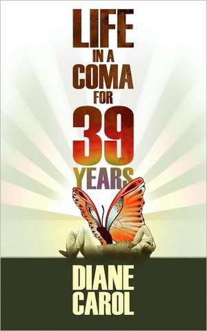 Life in a Coma for 39 Years de Diane Carol