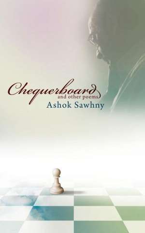 Chequerboard and Other Poems de Ashok Sawhny