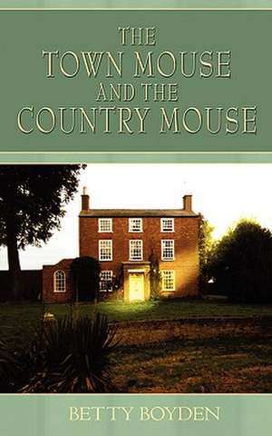 The Town Mouse and the Country Mouse de Betty Boyden