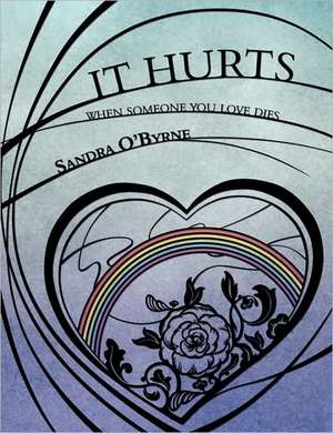 It Hurts When Someone You Love Dies de Sandra O'Byrne