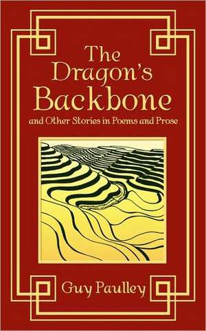 The Dragon's Backbone and Other Stories in Poems and Prose de Guy Paulley