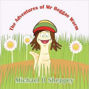 The Adventures of MR Reggae Worm: A Fairytale from Tibet de Michael D Sheppey