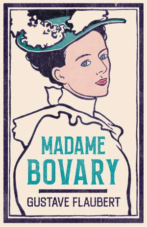 Madame Bovary: Newly Translated and Annotated (Alma Classics Evergreens) de Gustave Flaubert