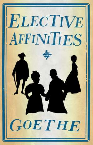 Elective Affinities: Newly Translated and Annotated de Johann Wolfgang von Goethe