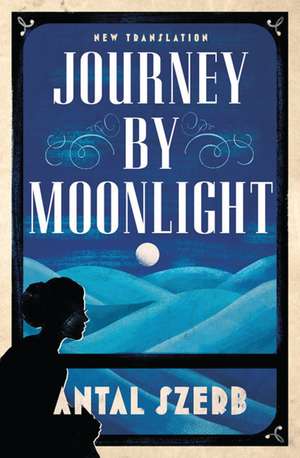 Journey by Moonlight: Newly Translated and Annotated de Antal Szerb