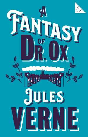 A Fantasy of Dr Ox de Jules Verne