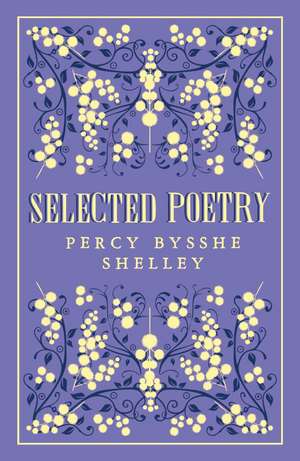 Selected Poetry: Annotated Edition de Percy Bysshe Shelley